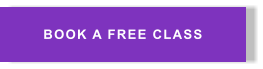 BOOK A FREE CLASS